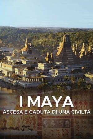 I Maya - Ascesa e caduta di una civiltà