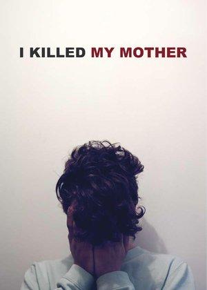 Ho ucciso mia madre