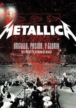 Metallica: Orgullo, Pasion y Gloria: Tres Noches En La Ciudad de Mexico