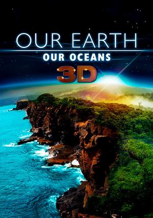 Our Earth - Our Oceans 3D